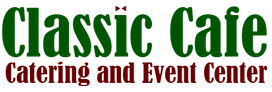 Classic Cafe Catering and Event Center - Catering in Fort Wayne, Indiana